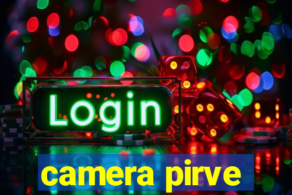 camera pirve